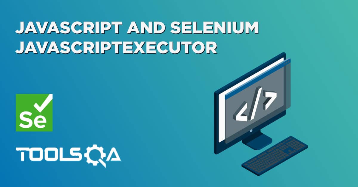 JavaScript and Selenium JavaScriptExecutor